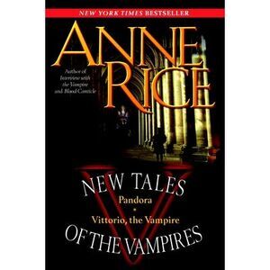 New Tales of the Vampires: Pandora/Vittorio, the Vampire -- Anne Rice